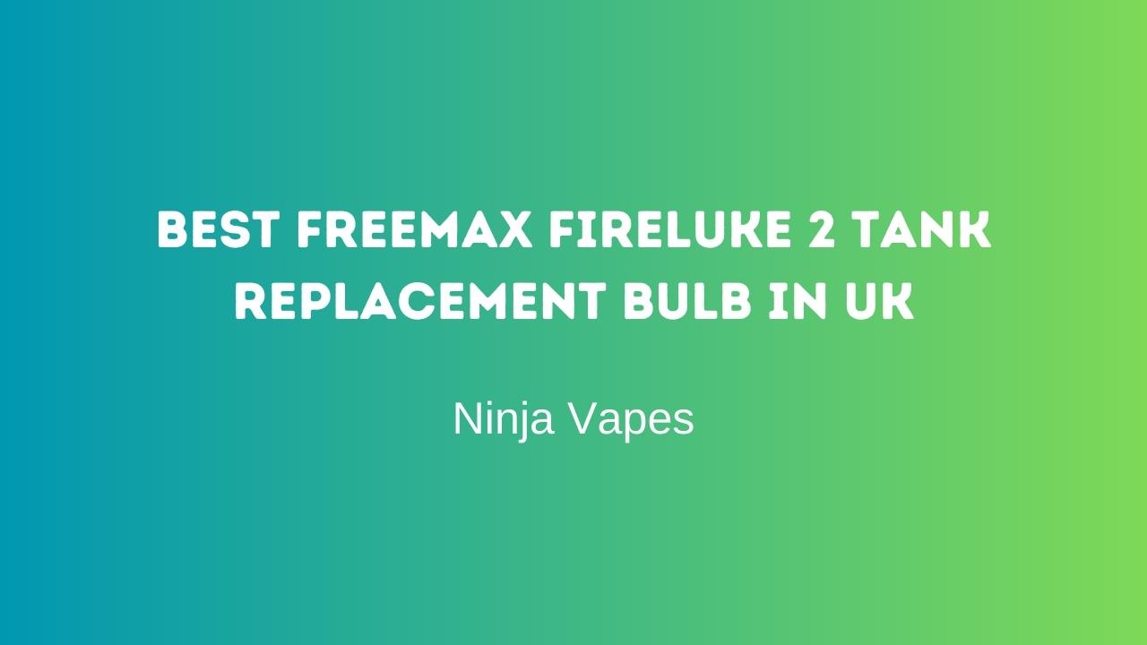 Best Freemax Fireluke 2 tank replacement bulb in UK