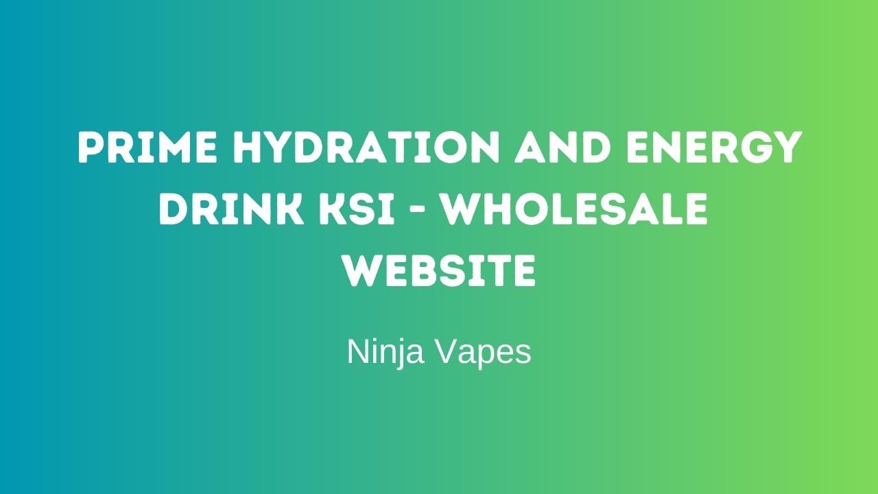 Prime Hydration and Energy Drink KSI - Wholesale website
